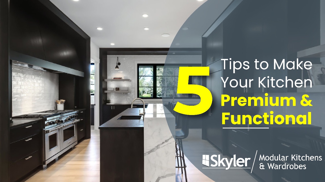 5 Tips to Make Your Kitchen Premium and Functional?
         
